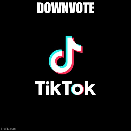 please downvote | DOWNVOTE | image tagged in tiktok logo | made w/ Imgflip meme maker