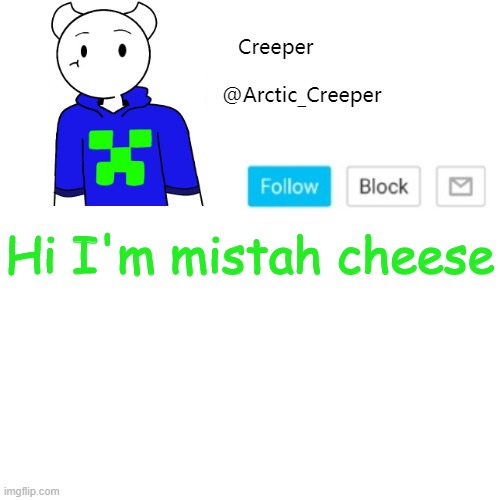 Hi I'm mistah cheese | image tagged in creeper's announcement template | made w/ Imgflip meme maker