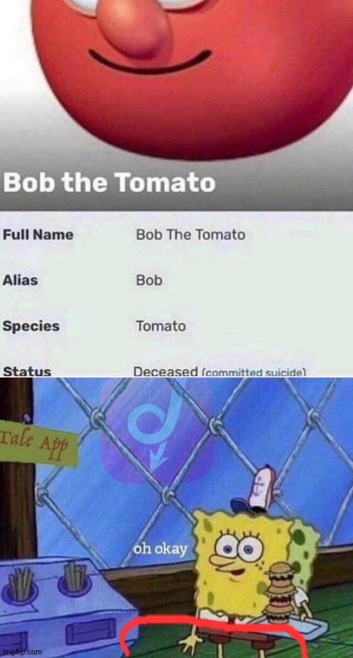 Upvote to pay respects for bob the tomato | image tagged in oh okay spongebob | made w/ Imgflip meme maker