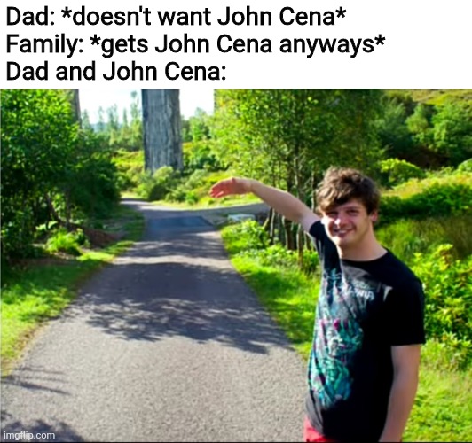 Dad doesn't want... |  Dad: *doesn't want John Cena*
Family: *gets John Cena anyways*
Dad and John Cena: | image tagged in memes,photoshoot,john cena,dad,funny,invisible | made w/ Imgflip meme maker