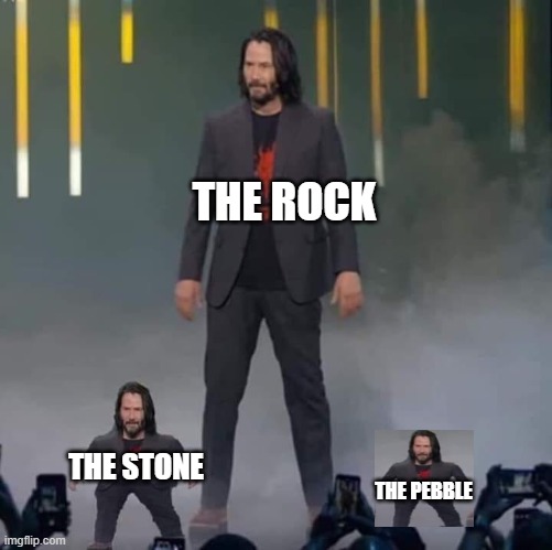 the rock, the stone, and now the pebble | THE ROCK; THE STONE; THE PEBBLE | image tagged in keanu and mini keanu | made w/ Imgflip meme maker