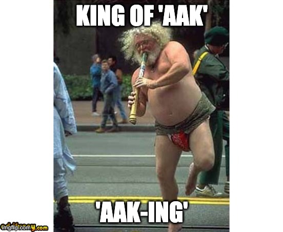 the king of aak aaking |  KING OF 'AAK'; 'AAK-ING' | image tagged in weird dancing man,aak,aaking,dont aak | made w/ Imgflip meme maker