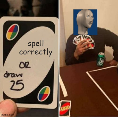spell correctly or draw 25 | spell correctly | image tagged in memes,uno draw 25 cards | made w/ Imgflip meme maker