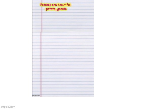 My signature | Potatos are beautiful.
-potato_greato | image tagged in blank white template | made w/ Imgflip meme maker