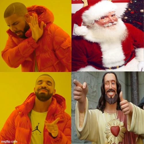 so true | image tagged in jesus,santa fake,santa | made w/ Imgflip meme maker