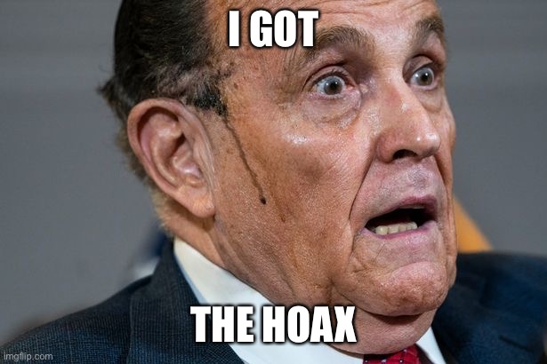 Rudy Hoax | I GOT; THE HOAX | image tagged in rudy giuliani,covid-19,hoax,dumbass,wear a mask | made w/ Imgflip meme maker