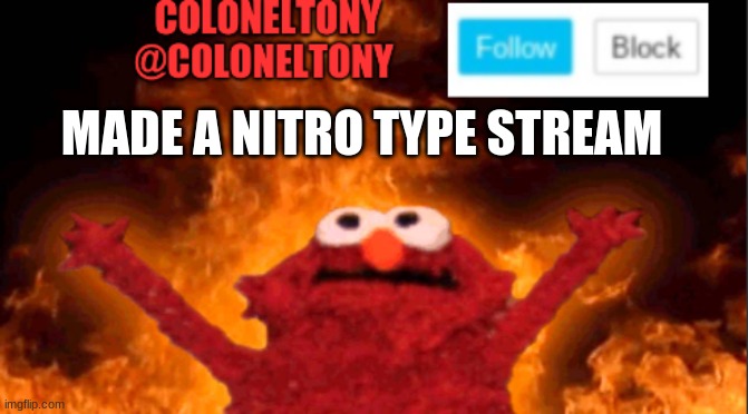 MADE A NITRO TYPE STREAM | image tagged in coloneltony anocument 2 | made w/ Imgflip meme maker