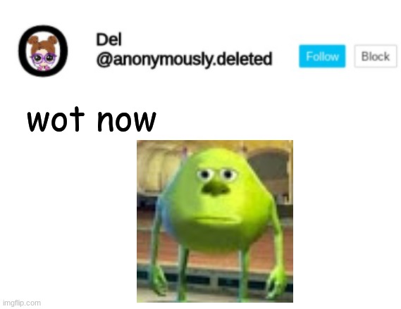 Del Announcement | wot now | image tagged in del announcement | made w/ Imgflip meme maker