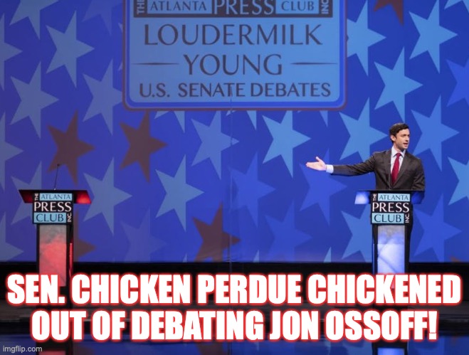 In Georgia, Spineless Senator David Perdue cowards to debate Jon Ossoff. | SEN. CHICKEN PERDUE CHICKENED OUT OF DEBATING JON OSSOFF! | image tagged in jon ossoff,david perdue,election 2020,chicken,coward,con man | made w/ Imgflip meme maker