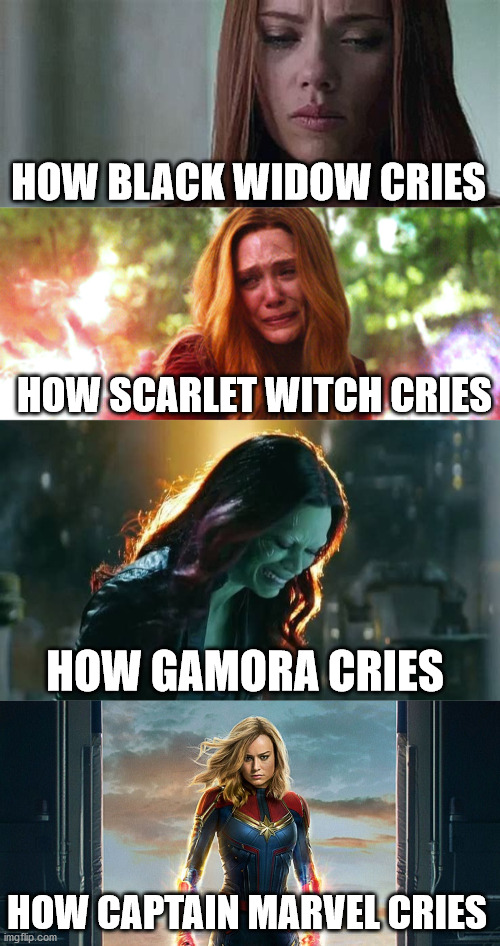 Captain Marvel is so expressionless, it creeps me out. | HOW BLACK WIDOW CRIES; HOW SCARLET WITCH CRIES; HOW GAMORA CRIES; HOW CAPTAIN MARVEL CRIES | image tagged in captain marvel,marvel,cry | made w/ Imgflip meme maker