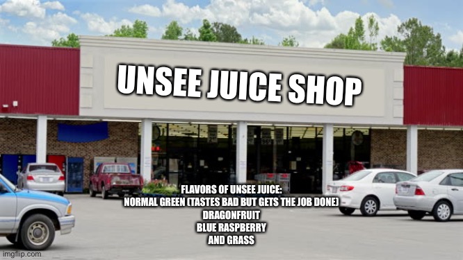 Supermarket | UNSEE JUICE SHOP; FLAVORS OF UNSEE JUICE:
NORMAL GREEN (TASTES BAD BUT GETS THE JOB DONE)
DRAGONFRUIT
BLUE RASPBERRY
AND GRASS | image tagged in supermarket | made w/ Imgflip meme maker