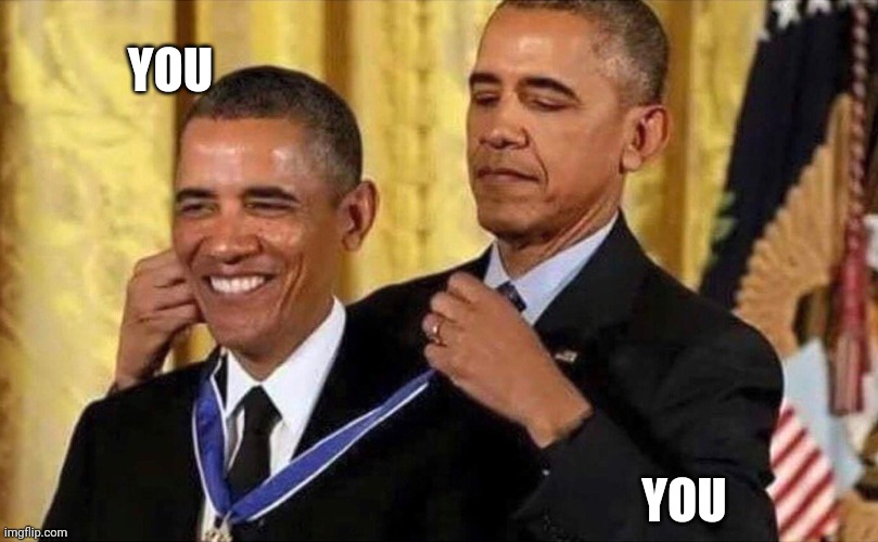 obama medal | YOU YOU | image tagged in obama medal | made w/ Imgflip meme maker