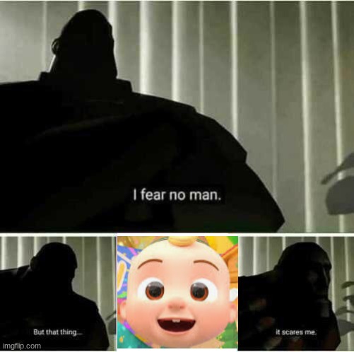 I fear no man | image tagged in i fear no man,memes,cocomelon,funny | made w/ Imgflip meme maker