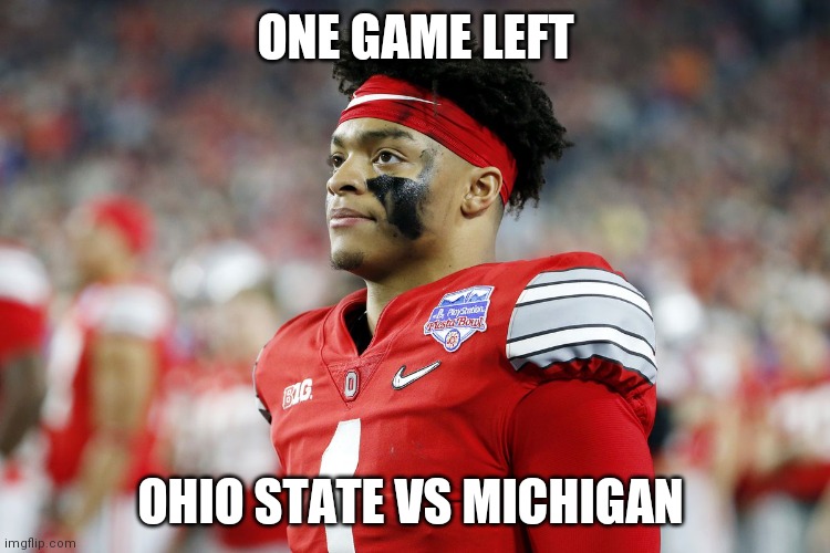 Dispointed | ONE GAME LEFT; OHIO STATE VS MICHIGAN | image tagged in dispointed | made w/ Imgflip meme maker