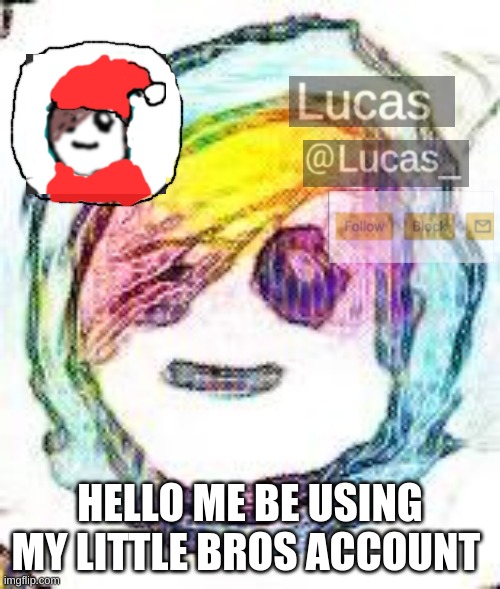 FESTIVE | HELLO ME BE USING MY LITTLE BROS ACCOUNT | image tagged in festive | made w/ Imgflip meme maker