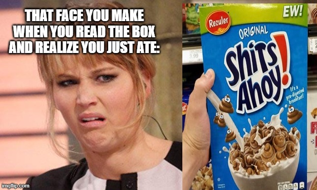No thanks. | THAT FACE YOU MAKE WHEN YOU READ THE BOX AND REALIZE YOU JUST ATE: | image tagged in grossed out | made w/ Imgflip meme maker