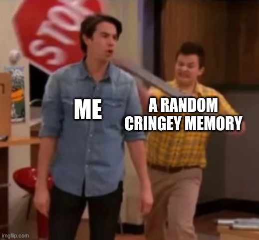 This happens WAAAAY too often | ME; A RANDOM CRINGEY MEMORY | image tagged in gibby hitting spencer with a stop sign | made w/ Imgflip meme maker