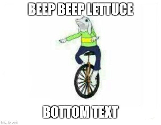 i dont know why i made this. | BEEP BEEP LETTUCE; BOTTOM TEXT | image tagged in dat asriel | made w/ Imgflip meme maker