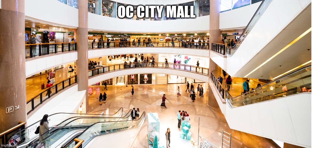 Now there’s a mall. | OC CITY MALL | made w/ Imgflip meme maker