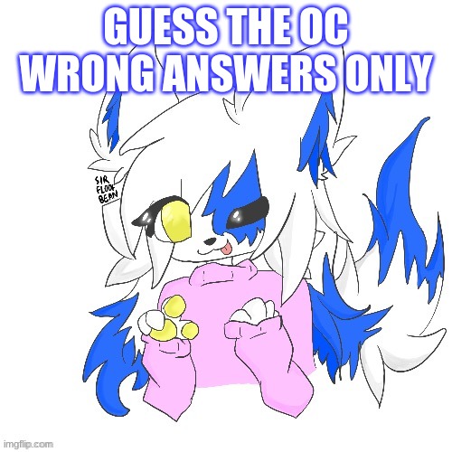 uWU | GUESS THE OC WRONG ANSWERS ONLY | image tagged in clear foooxo | made w/ Imgflip meme maker
