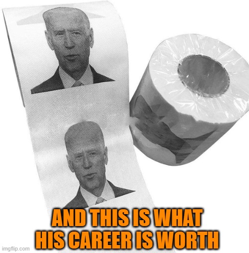 The man has not done sh!t in 47 years | AND THIS IS WHAT HIS CAREER IS WORTH | image tagged in biden,worthless,election 2020,election fraud,joe biden,biden 2020 | made w/ Imgflip meme maker