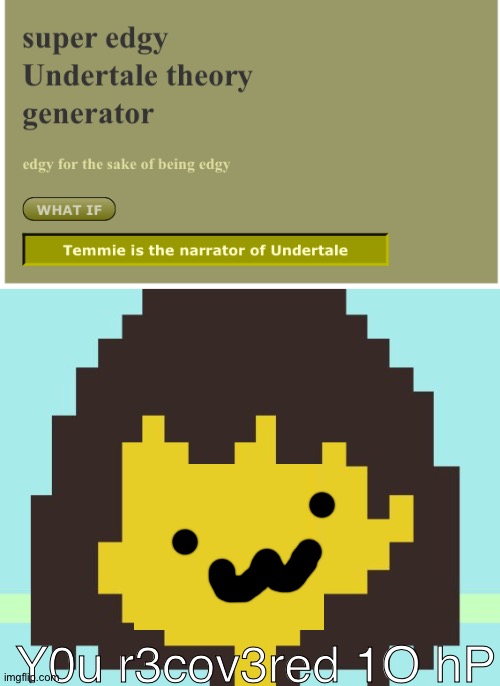 Credits to that anonymous guy | Y0u r3cov3red 1O hP | image tagged in frisk's face,theory generator,undertale,temmie,frisk | made w/ Imgflip meme maker