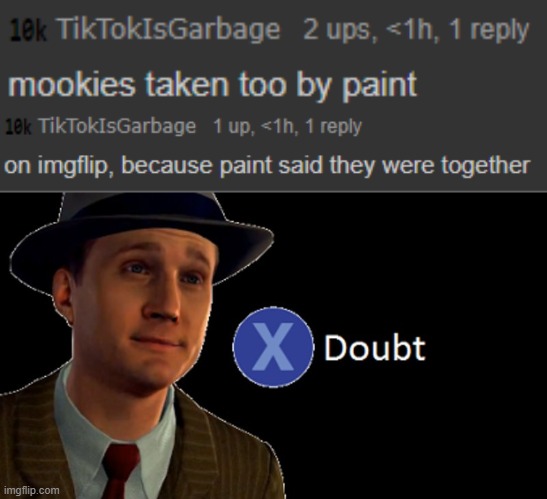 I thought sox and mookie were together | image tagged in l a noire press x to doubt | made w/ Imgflip meme maker