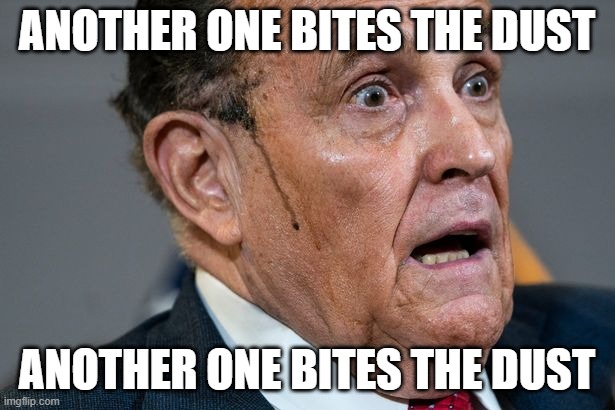 Sure, anyone can get covid but it seems it's mainly the unmasked avengers doing so. | ANOTHER ONE BITES THE DUST; ANOTHER ONE BITES THE DUST | image tagged in rudy giuliani | made w/ Imgflip meme maker