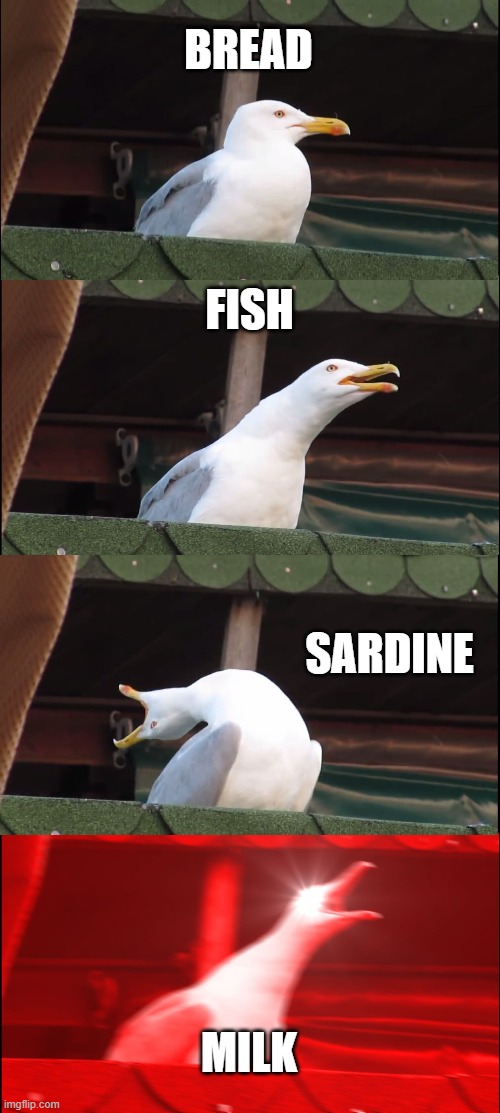Inhaling Seagull | BREAD; FISH; SARDINE; MILK | image tagged in memes,inhaling seagull | made w/ Imgflip meme maker