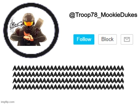 3 d  l e  t t t e r r s  s s | AAAAAAAAAAAAAAAAAAAAAAAAAAAAAA
AAAAAAAAAAAAAAAAAAAAAAAAAAAAAA
AAAAAAAAAAAAAAAAAAAAAAAAAAAAAA
AAAAAAAAAAAAAAAAAAAAAAAAAAAAAA; AAAAAAAAAAAAAAAAAAAAAAAAAAAAAA
AAAAAAAAAAAAAAAAAAAAAAAAAAAAAA
AAAAAAAAAAAAAAAAAAAAAAAAAAAAAA
AAAAAAAAAAAAAAAAAAAAAAAAAAAAAA | image tagged in troop78_mookiedukes | made w/ Imgflip meme maker