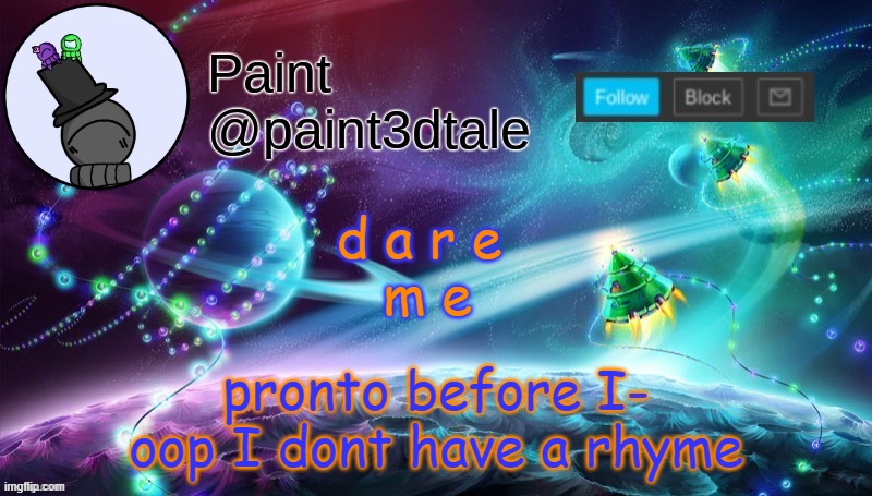 lmao | pronto before I-
oop I dont have a rhyme; d a r e 
m e | image tagged in paint festive announcement | made w/ Imgflip meme maker