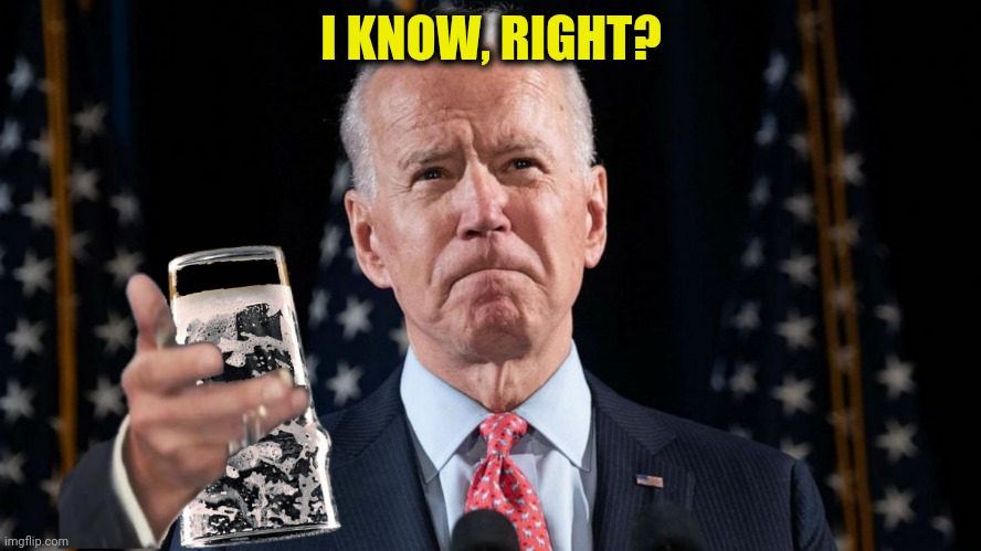 I KNOW, RIGHT? | made w/ Imgflip meme maker