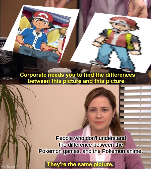 They're The Same Picture Meme | People who don't understand the difference between the Pokemon games, and the Pokemon anime. | image tagged in memes,they're the same picture,pokemon,trainer red,ash | made w/ Imgflip meme maker