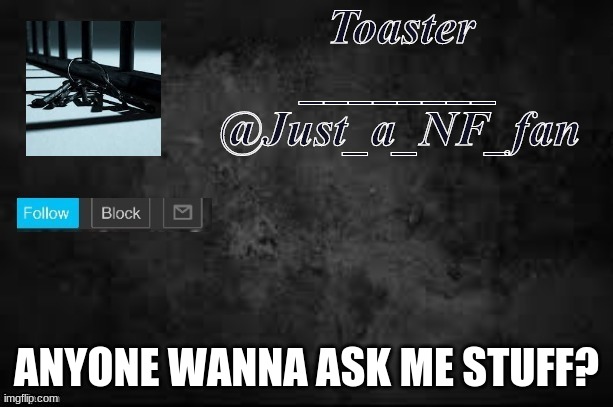 ANYONE WANNA ASK ME STUFF? | made w/ Imgflip meme maker