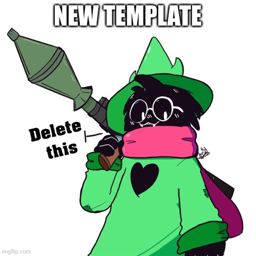 Delete this | NEW TEMPLATE | image tagged in delete this | made w/ Imgflip meme maker