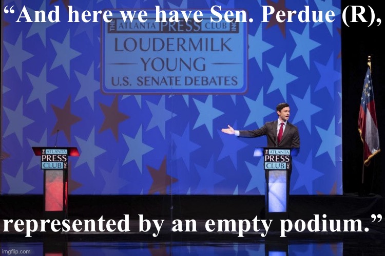 “Represented by an empty podium”: Nominated for most apropos description of the Republican Party, 2020 | “And here we have Sen. Perdue (R), represented by an empty podium.” | image tagged in jon ossoff debates empty podium,debate,georgia,republicans,senators,politics lol | made w/ Imgflip meme maker