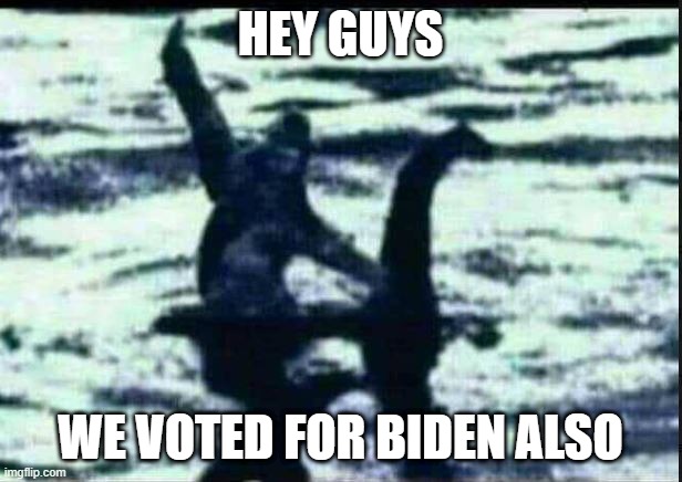 Bigfoot & Nelly for Biden | HEY GUYS; WE VOTED FOR BIDEN ALSO | image tagged in political meme | made w/ Imgflip meme maker