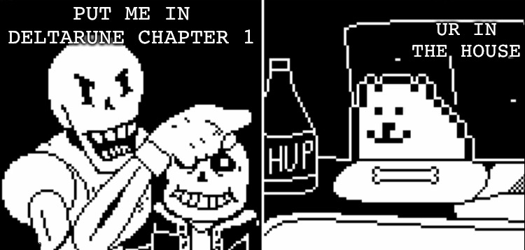 It's true Papyrus is in the house while sans is outside ( read the tags ) | PUT ME IN DELTARUNE CHAPTER 1; UR IN THE HOUSE | image tagged in papyrus and annoying dog,sans,woman yelling at cat,papyrus,sans with a tongue needs to stop,toby fox | made w/ Imgflip meme maker