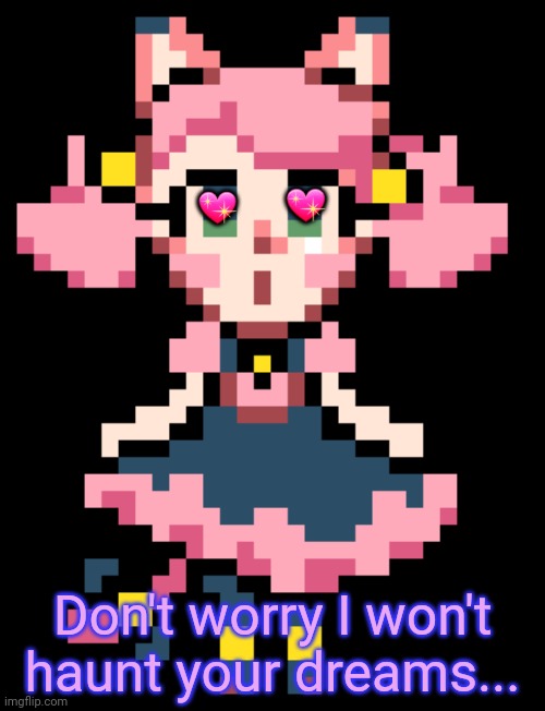 Oh no! It's Mad Mew Mew! | 💖; 💖; Don't worry I won't haunt your dreams... | image tagged in mad mew mew,undertale,cat,girl,anime girl | made w/ Imgflip meme maker