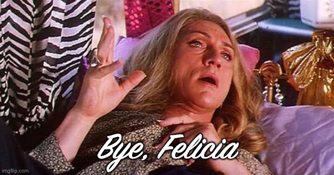 Bye Felicia QOTD | Bye, Felicia | image tagged in bye felicia | made w/ Imgflip meme maker