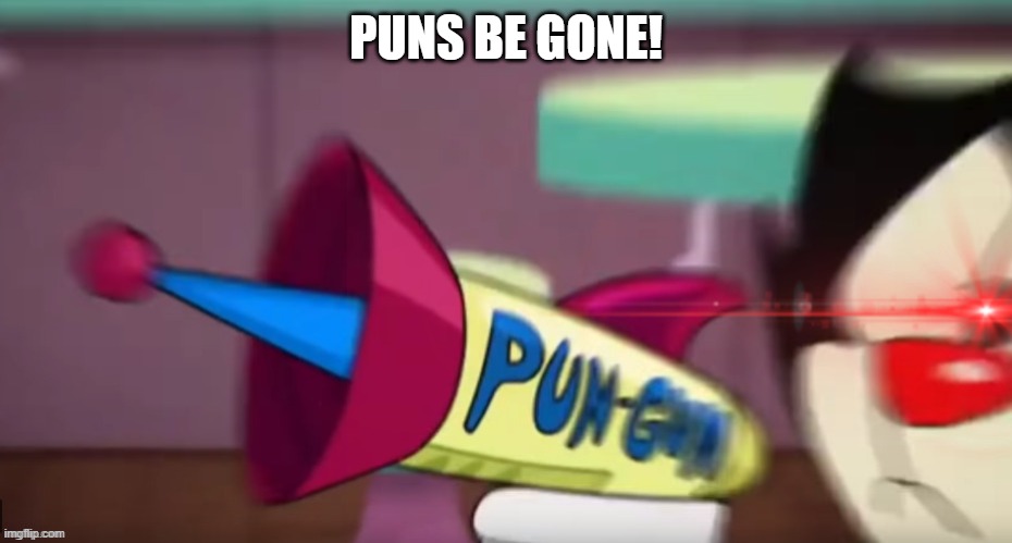 Dot's Pun Gun | PUNS BE GONE! | image tagged in dot's pun gun | made w/ Imgflip meme maker