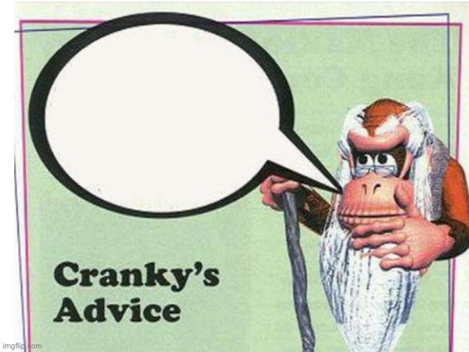 Cranky Kongs Advice | image tagged in donkey kong | made w/ Imgflip meme maker