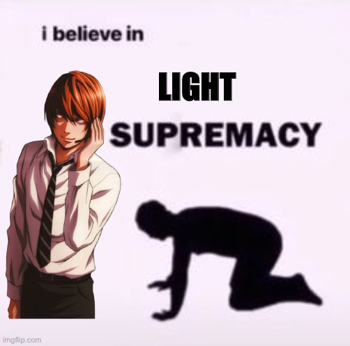 Light Yagami Supremacy ?‍♀️ | LIGHT | image tagged in death note,anime | made w/ Imgflip meme maker
