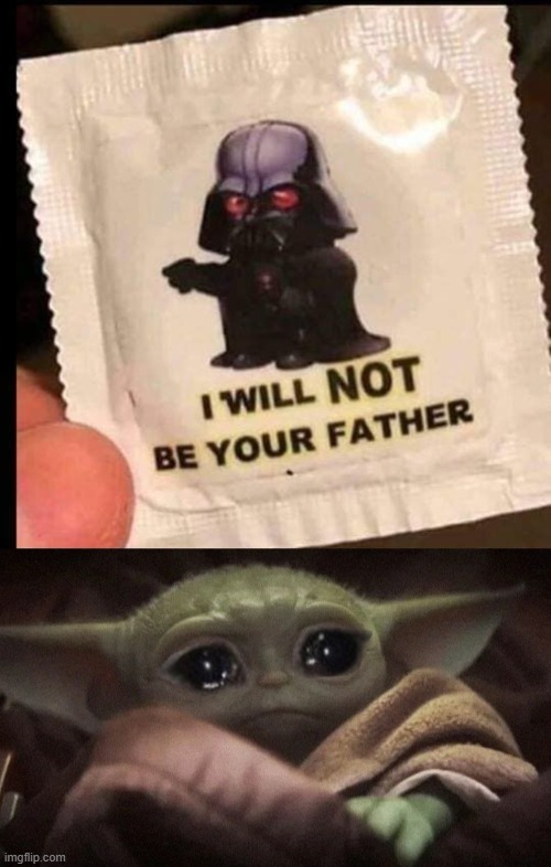 *sad Star Wars noises* | image tagged in crying baby yoda,darth vader,star wars,star wars no,protection,funny | made w/ Imgflip meme maker