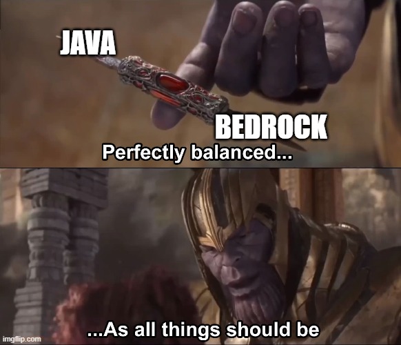 Thanos perfectly balanced as all things should be | JAVA; BEDROCK | image tagged in thanos perfectly balanced as all things should be | made w/ Imgflip meme maker