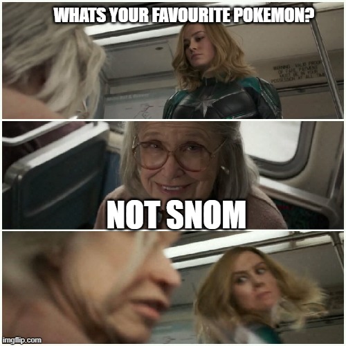 Captain Marvel Punch Old Lady | WHATS YOUR FAVOURITE POKEMON? NOT SNOM | image tagged in captain marvel punch old lady | made w/ Imgflip meme maker