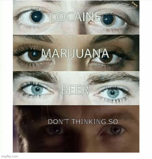 I have achieved comedy. | DON'T THINKING SO | image tagged in cocaine beer marijuana,memes,i don't think so,obi wan kenobi | made w/ Imgflip meme maker