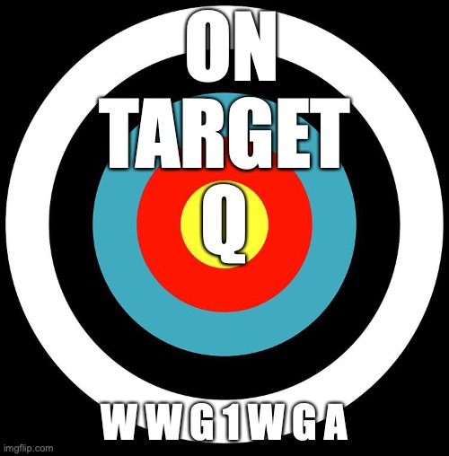 ON Target | ON TARGET
Q; W W G 1 W G A | image tagged in conspiracy | made w/ Imgflip meme maker