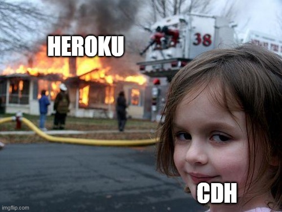 Disaster Girl | HEROKU; CDH | image tagged in memes,disaster girl | made w/ Imgflip meme maker