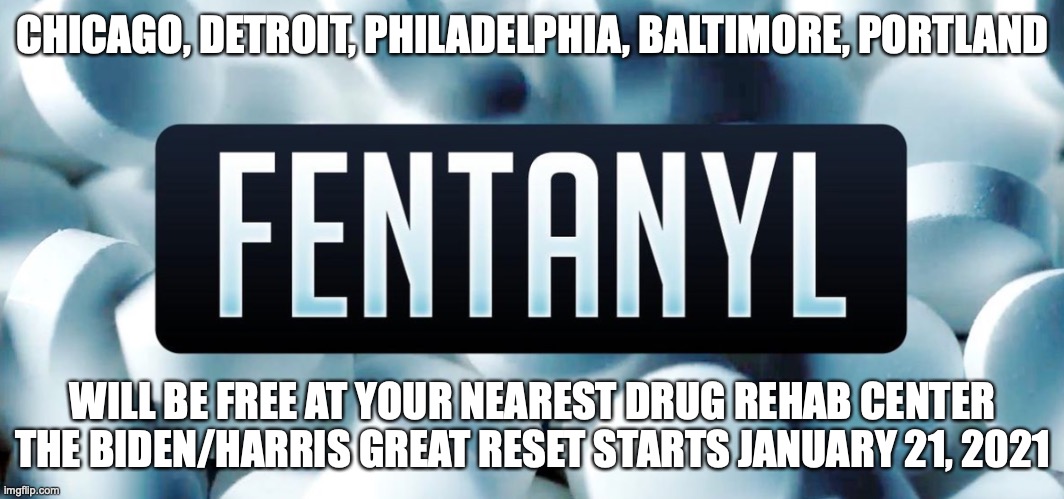 The Great Reset | CHICAGO, DETROIT, PHILADELPHIA, BALTIMORE, PORTLAND; WILL BE FREE AT YOUR NEAREST DRUG REHAB CENTER THE BIDEN/HARRIS GREAT RESET STARTS JANUARY 21, 2021 | image tagged in politics | made w/ Imgflip meme maker